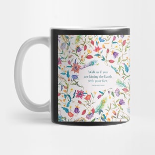 Walk as if you are kissing the Earth with your feet. - Thich Nhat Hanh Mug